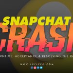 Snapchat Crash: Downtime, acceptance & Resolving the issue